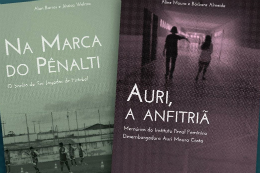 Imagem: Capas dos livros "Auri, a anfitriã: memórias do Instituto Penal Feminino Desembargadora Auri Moura Costa" e "Na Marca do Pênalti: o sonho de ser jogador de futebol"