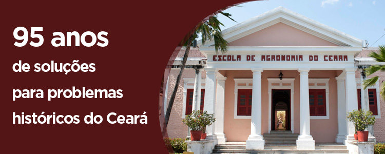 Escola de Agronomia: 95 anos de soluções para problemas históricos do Ceará
