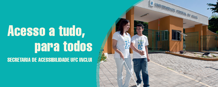 Acesso a tudo, para todos. Secretaria de Acessibilidade UFC Inclui.