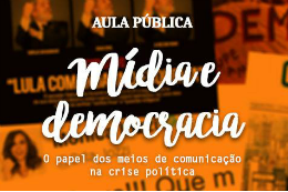 Imagem: Cartaz da aula pública sobre o tema “Mídia e democracia: o papel dos meios de comunicação na crise política" (Imagem: Divulgação)