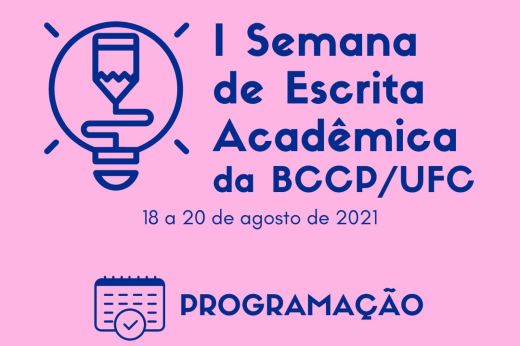 Imagem: Cartaz com o nome do evento I Semana de Escrita Acadêmica da BCCP/UFC, 18 a 20 de agosto de 2021 Programação