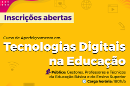 Imagem: O curso de aperfeiçoamento em Tecnologias Digitais na Educação, voltado para gestores, professores e técnicos da educação básica e do ensino superior de instituições públicas e privadas