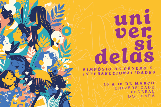 A chamada é destinada à comunidade acadêmica e à sociedade em geral (Imagem: Divulgação) Imagem: Banner colorido do evento UniversiDELAS – Simpósio de Gênero e Interseccionalidades. À esquerda, ilustrações estilizadas de várias mulheres com diferentes tons de pele, traços, cabelos e acessórios, representando diversidade racial, cultural e de gênero, entre folhas e elementos gráficos. À direita, sobre fundo amarelo, aparece o nome do evento “universidelas” em letras roxas, com a palavra dividida em linhas. Abaixo, lê-se: “Simpósio de Gênero e Interseccionalidades”. Em seguida, as informações: “16 a 18 de março – Universidade Federal do Ceará”. O conjunto tem estética artística e vibrante, com predominância das cores amarelo, azul, roxo e verde.