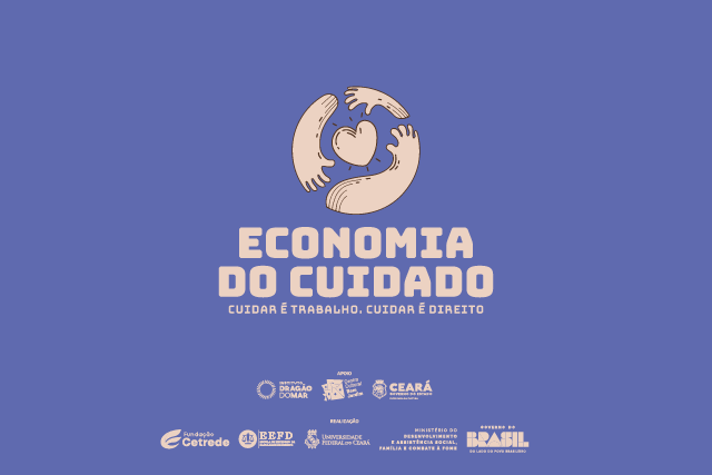 No total, o projeto vai formar 150 mulheres. A primeira turma inicia as atividades no dia 11 de maio (Imagem: Divulgação) Imagem: Card gráfico com fundo azul. No centro superior, há uma ilustração em tom bege de mãos formando um círculo ao redor de um coração. Abaixo, em destaque, lê-se “Economia do cuidado”. Em seguida, em fonte menor, o lema: “Cuidar é trabalho. Cuidar é direito”. Na parte inferior, aparecem logotipos institucionais de organizações parceiras e realizadoras, incluindo Governo do Ceará, Universidade Federal do Ceará e Governo Federal do Brasil.
